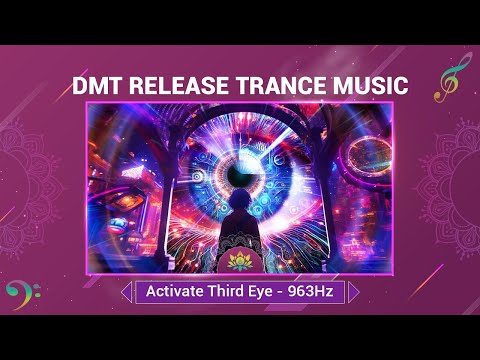 "DMT Release Trance Music" - Activate Third Eye - Unlock The Gateway To Higher Consciousness - 963Hz