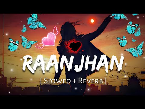 Raanjhan (Slowed + Reverb) | ParamparaTandon | Do Patti | Aryan Makwana Lofi#lofimusic