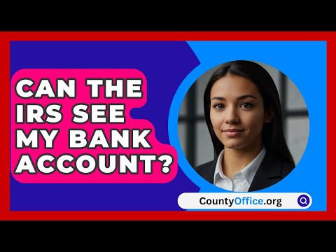 Can The IRS See My Bank Account? - CountyOffice.org