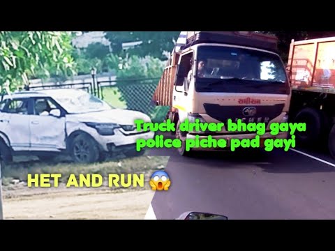 hit and run 😱😱 || accident karke bhaga truck driver mujhe bhi hit kar deta ye Police piche aayi 😱