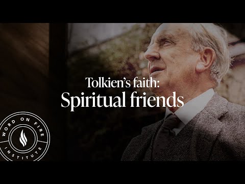 Tolkien’s faith: Spiritual friends