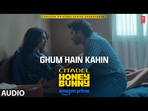 Ghum Hain Kahin (Audio): Varun Dhawan, Samantha | Citadel Honey Bunny | Papon, Aman P | Ramil, Akhil