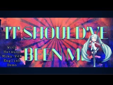 [R.I.P] It Should’ve Been Me ft. Hatsune Miku V4X English (Piapro Test)