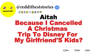 AITAH because I cancelled a Christmas trip to Disney for my girlfriend's kids