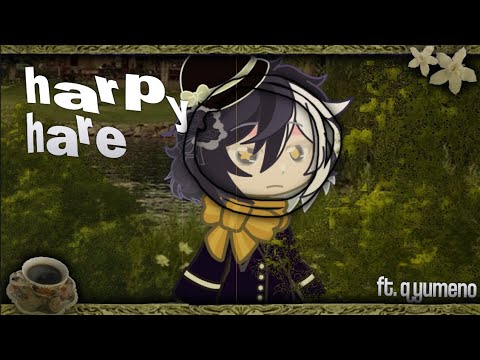 HARPY HARE [ ft. q yumeno , elise n dazai ] ❕ gacha