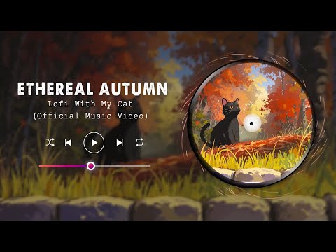 Ethereal Autumn (Official Music Video) || Lofi With My Cat