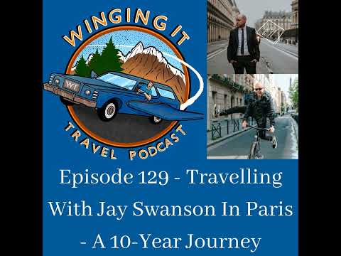 Episode 129 - Travelling With Jay Swanson In Paris - A 10-Year Journey