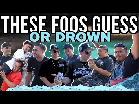 FOOS GUESS OR DROWN !!