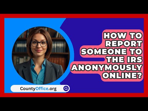 How To Report Someone To The IRS Anonymously Online? - CountyOffice.org