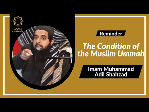 The Condition of the Muslim Ummah | Imam Muhammad Adil Shahzad