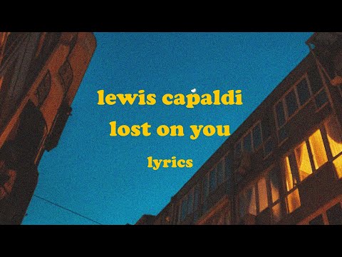 Lost On You - Lewis Capaldi (Lyrics)