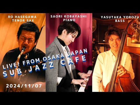 11月07日(thu) “Osaka Jazz Lives! ” Ro Hasegawa;tenor sax Saori Kobayashi ;piano Yasutaka Yorozu;bass