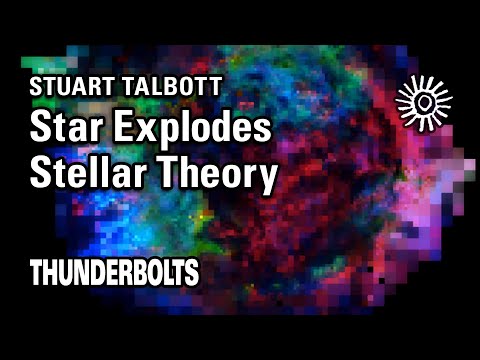 Stuart Talbott: Star Explodes Stellar Theory | Thunderbolts