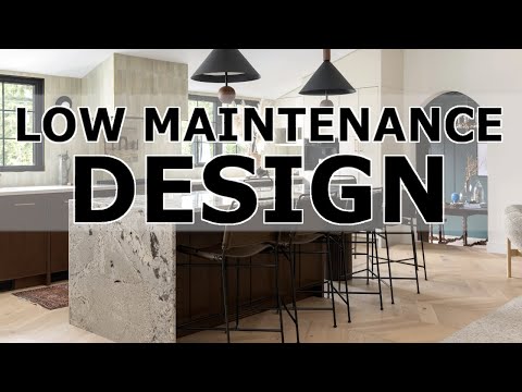 Low Maintenance Design | If you don't want to live your life cleaning, this video is for you!