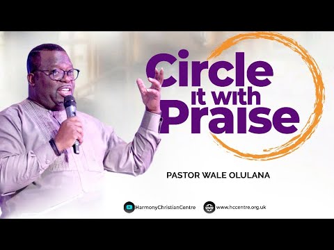 Circle 'IT' with Praise | Pastor Wale Olulana | Harmony Christian Centre