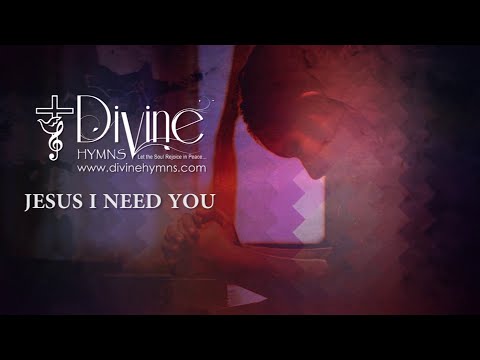 Jesus I Need You Song Lyrics | Divine Hymns Prime