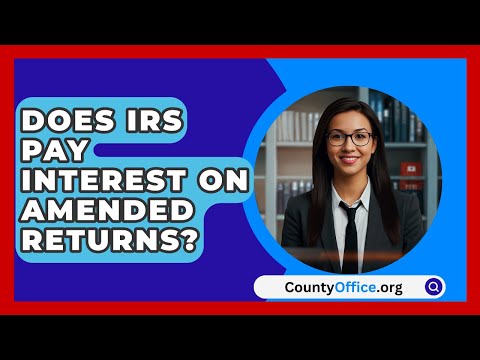 Does IRS Pay Interest On Amended Returns? - CountyOffice.org