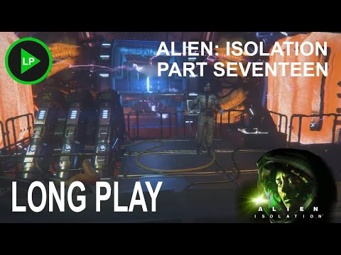 Alien: Isolation - [ PART SEVENTEEN ] - Long Play