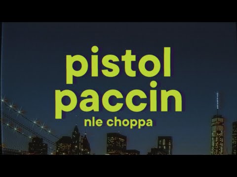 NLE Choppa - Pistol Paccin [Lyrics] ft. BigXThaPlug