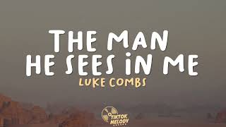 Luke Combs - The Man He Sees in Me (Lyrics)