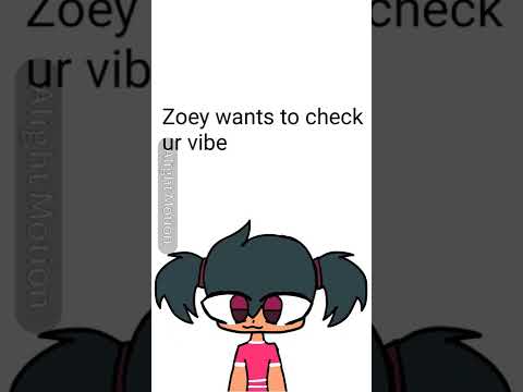 zoey wants to check ur vibe