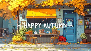 Happy Autumn Mood 🍂 Chill Rhythms ~ Lofi Deep Focus to study / relax [ Lofi Hip Hop ]