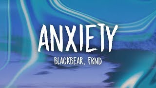 blackbear - anxiety (Lyrics) ft. FRND