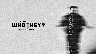 WHO THEY? (Music Video) Karan Aujla | Yeah Proof | Latest Punjabi Songs 2024