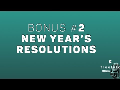 BONUS #2: New Year's Resolutions | freetalk Podcast