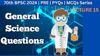 70th BPSC 2024 | General Science | PYQs | Lecture 15