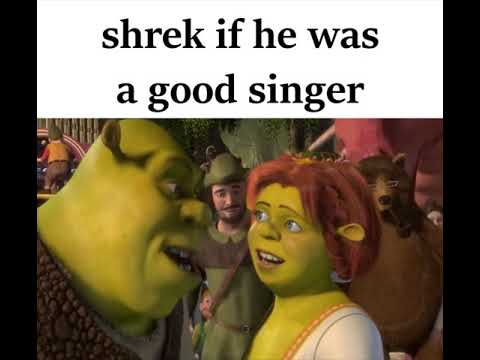 shrek if he was a good singer