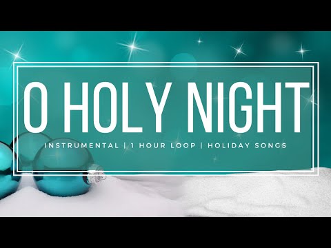 O Holy Night - Peaceful and Relaxing Holiday Music - 1 Hour Loop