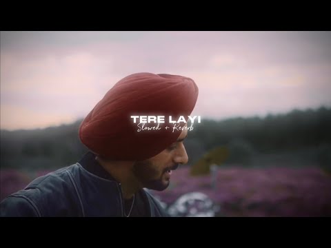 Tere Layi ( Slowed + Reverb ) - Nirvair Pannu