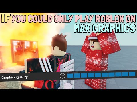 If You Could Only Play ROBLOX On Max Graphics