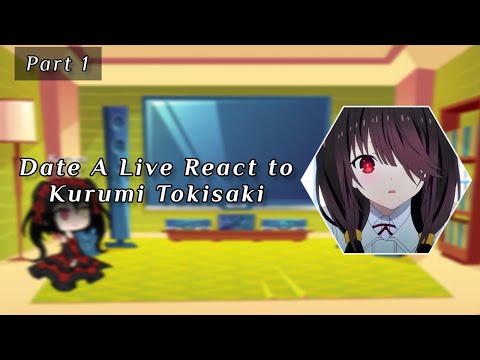 Date A Live react to Tokisaki Kurumi [Discontinued]