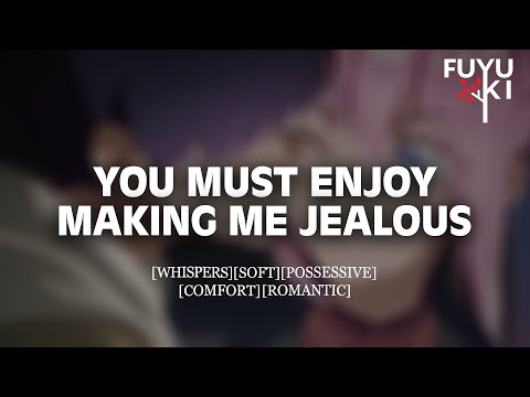 Yes, I’m Possessive, So What? [M4F] [Jealous] [Argument] [Making Up] Boyfriend Roleplay