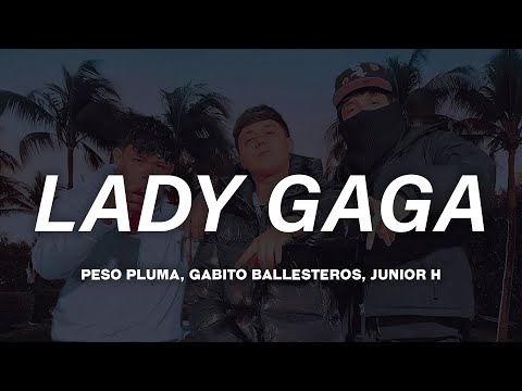 Peso Pluma - LADY GAGA (Letra) ft. Gabito Ballesteros & Junior H