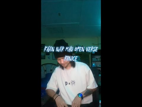 Khan Nar Mhu // ခမ်းနားမှု Open Verse Challenge by KiNiCE