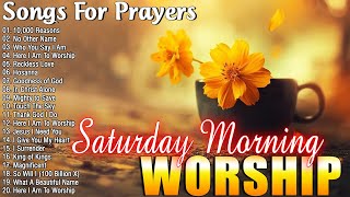 Best Saturday Morning Worship Praise And Worship Songs🙏Best Praise And Worship Songs Collection