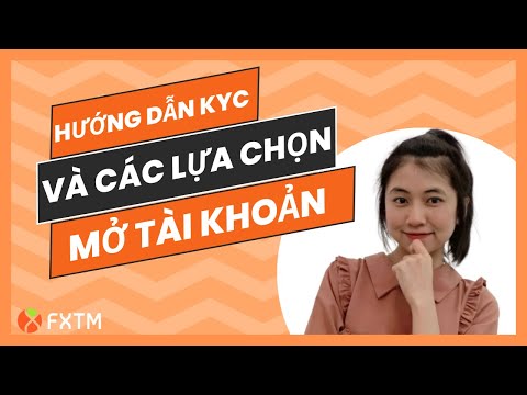 Hướng dẫn KYC và cách lựa chọn tài khoản phù hợp để trade trên FXTM tốt nhất.