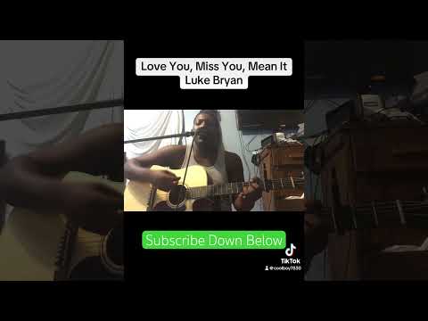 Love You, Miss You, Mean It - #lukebryan #acousticcover