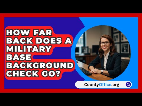 How Far Back Does A Military Base Background Check Go? - CountyOffice.org