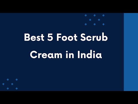 5 Best Foot Scrub Cream in India 2024 | Online Shopping | Reviews