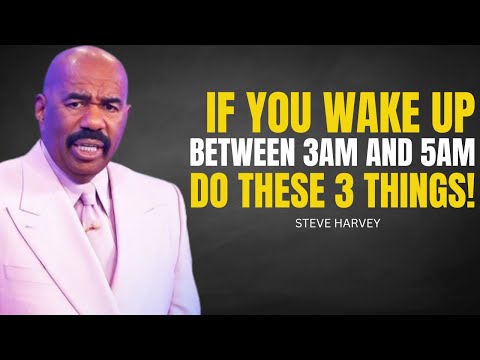 If You Wake Up Between 3AM AND 5AM, DO THESE 3 THINGS! - Steve Harvey Motivational Speech