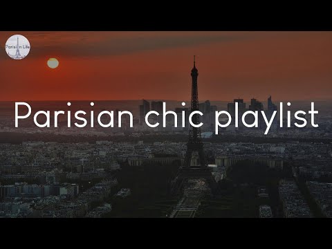 Parisian chic playlist - music to enjoy in France