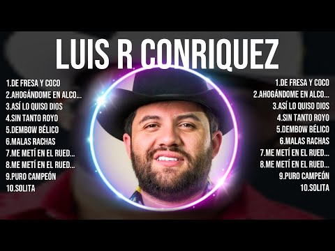 Luis R Conriquez Best Songs ✌ Luis R Conriquez Top Hits ✌ Luis R Conriquez Playlist Collection