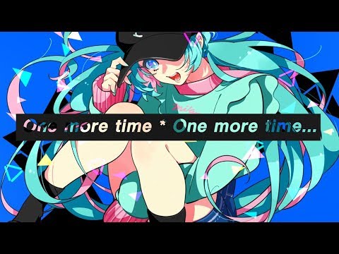 【Hatsune Miku】One More Time * One More Time... feat.初音ミク by Camellia【Hatsune Miku MUSIC CAFE Theme】