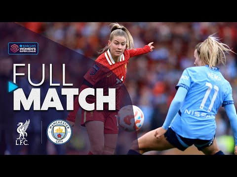 Full Match: Liverpool v Manchester City | Barclays WSL 2024-25