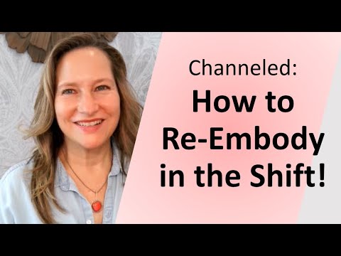 Channeled: How to Re-Embody in the Shift