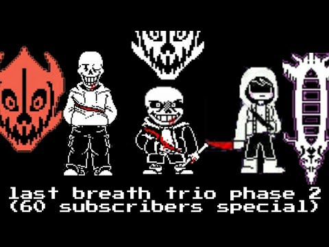 last breath trio phase 2  (60 subscribers special)